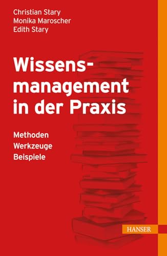 Wissensmanagement in der Praxis: - Methoden - Werkzeuge - Beispiele