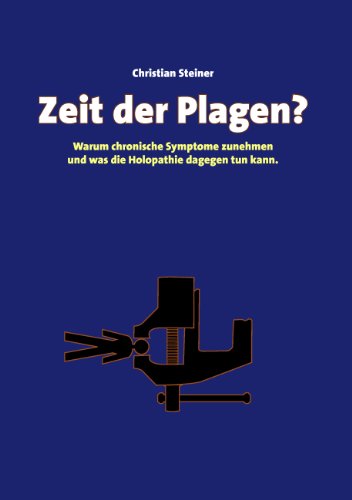 Zeit der Plagen?: Warum chronische Symptome zunehmen und was die Holopathie dagegen tun kann. von Books on Demand GmbH