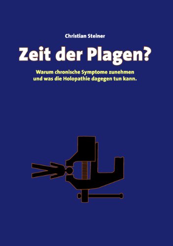 Zeit der Plagen?: Warum chronische Symptome zunehmen und was die Holopathie dagegen tun kann. Zeit der Plagen?: Warum chronische Symptome zunehmen und was die Holopathie dagegen tun kann.