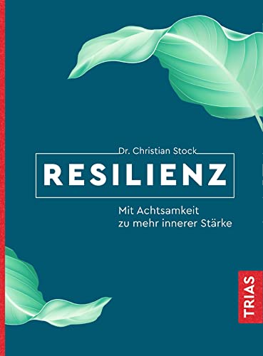 Resilienz: Mit Achtsamkeit zu mehr innerer Stärke von Trias