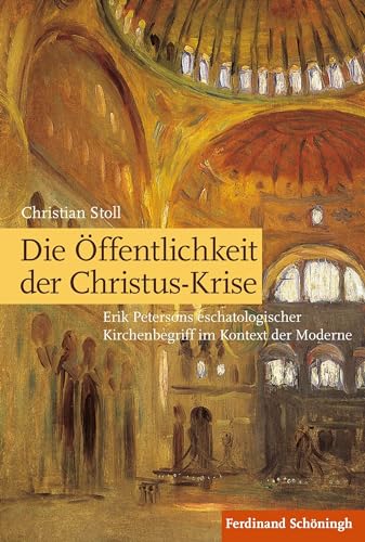 Die Öffentlichkeit der Christus-Krise: Erik Petersons eschatologischer Kirchenbegriff im Kontext der Moderne