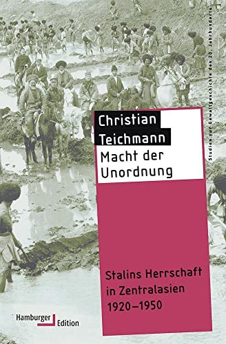 Macht der Unordnung: Stalins Herrschaft in Zentralasien 1920-1950 (Reihe Gewaltgeschichte 20. Jh) (Studien zur Gewaltgeschichte des 20. Jahrhunderts)