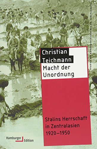 Macht der Unordnung: Stalins Herrschaft in Zentralasien 1920-1950 (Reihe Gewaltgeschichte 20. Jh) (Studien zur Gewaltgeschichte des 20. Jahrhunderts)