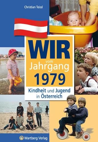 Wir vom Jahrgang 1979 - Kindheit und Jugend in Österreich: Geschenkbuch zum 45. Geburtstag - Jahrgangsbuch mit Geschichten, Fotos und Erinnerungen mitten aus dem Alltag (Jahrgangsbände Österreich)
