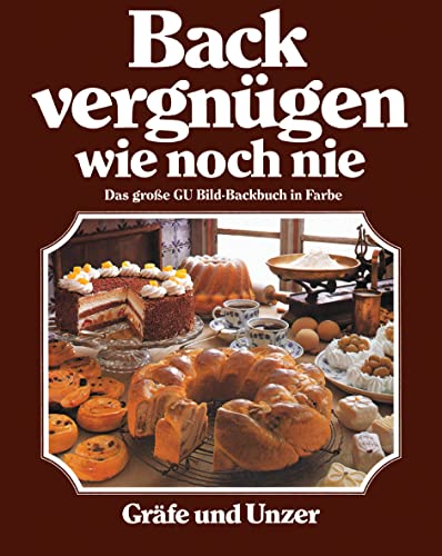 Backvergnügen wie noch nie: Das große GU-Bildbackbuch in Farbe (GU Backen)