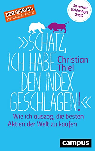Schatz, ich habe den Index geschlagen!: Wie ich auszog, die besten Aktien der Welt zu kaufen . So macht Geldanlage Spaß von Campus Verlag