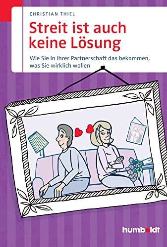 Streit ist auch keine Lösung: Wie Sie in Ihrer Partnerschaft das bekommen, was Sie wirklich wollen (humboldt - Psychologie & Lebensgestaltung) Streit ist auch keine Lösung: Wie Sie in Ihrer Partnerschaft das bekommen, was Sie wirklich wollen (humboldt - Psychologie & Lebensgestaltung)