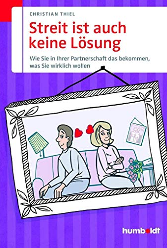 Streit ist auch keine Lösung: Wie Sie in Ihrer Partnerschaft das bekommen, was Sie wirklich wollen (humboldt - Psychologie & Lebensgestaltung) Streit ist auch keine Lösung: Wie Sie in Ihrer Partnerschaft das bekommen, was Sie wirklich wollen (humboldt - Psychologie & Lebensgestaltung)