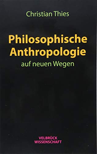 Philosophische Anthropologie auf neuen Wegen