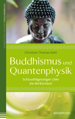Buddhismus und Quantenphysik: Schlussfolgerungen über die Wirklichkeit von Windpferd Verlagsges.