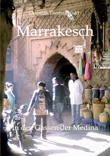 Marrakesch: In den Gassen der Medina - Aufzeichnungen einer Reise