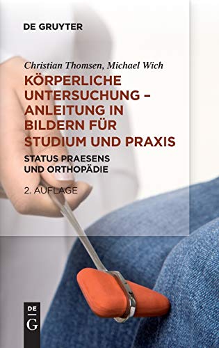 Körperliche Untersuchung – Anleitung in Bildern für Studium und Praxis: Status praesens und Orthopädie Körperliche Untersuchung – Anleitung in Bildern für Studium und Praxis: Status praesens und Orthopädie