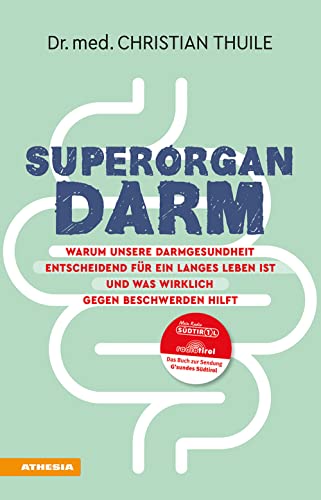 Superorgan Darm: Warum unsere Darmgesundheit entscheidend für ein langes Leben ist und was wirklich gegen Beschwerden hilft von Athesia-Tappeiner Verlag