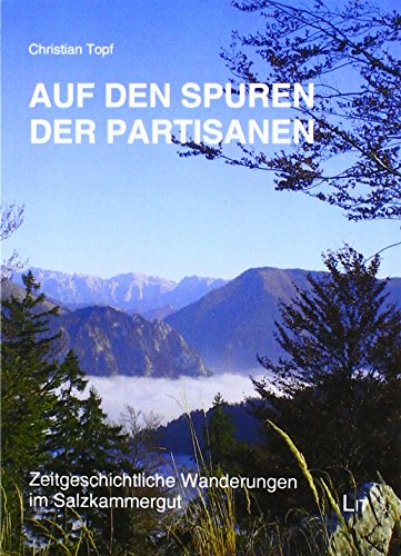 Auf den Spuren der Partisanen: Zeitgeschichtliche Wanderungen im Salzkammergut