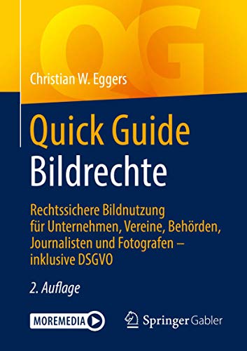 Quick Guide Bildrechte: Rechtssichere Bildnutzung für Unternehmen, Vereine, Behörden, Journalisten und Fotografen – inklusive DSGVO Quick Guide Bildrechte: Rechtssichere Bildnutzung für Unternehmen, Vereine, Behörden, Journalisten und Fotografen – inklusive DSGVO