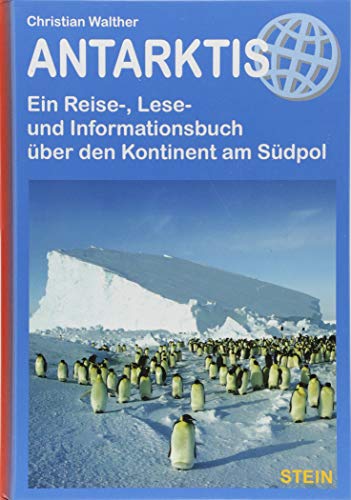 Antarktis: Ein Reise-, Lese- und Informationsbuch über den Kontinent am Südpol (Reisehandbuch)