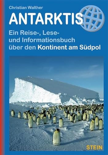 Antarktis: Ein Reise-, Lese- und Informationsbuch über den Kontinent am Südpol (Reisehandbuch)