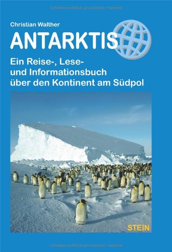 Antarktis: Ein Reise-, Lese- und Informationsbuch über den Kontinent am Südpol
