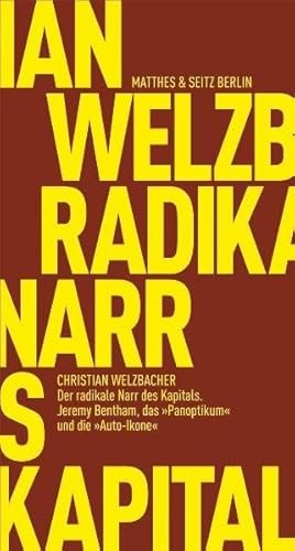 Der radikale Narr des Kapitals: Jeremy Bentham, das "Panoptikum" und die "Auto-Ikone": Jeremy Bentham, das 'Panoptikum' und die 'Auto-Ikone' (Fröhliche Wissenschaft) von Matthes & Seitz Berlin