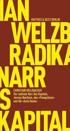 Der radikale Narr des Kapitals: Jeremy Bentham, das "Panoptikum" und die "Auto-Ikone": Jeremy Bentham, das 'Panoptikum' und die 'Auto-Ikone' (Fröhliche Wissenschaft)