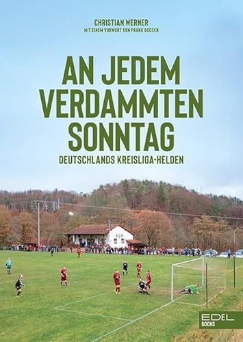 An jedem verdammten Sonntag: Deutschlands Kreisliga-Helden