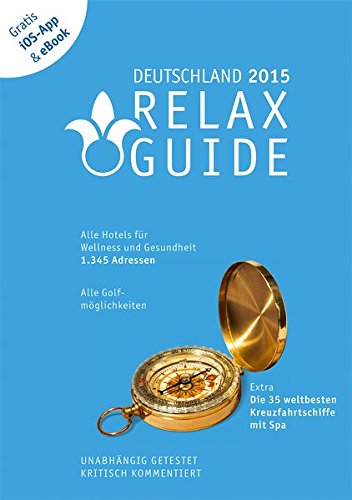 RELAX Guide 2015 Deutschland, kritisch getestet: alle Wellness- und Gesundheitshotels. GRATIS: Foto iOS-App & eBook, PLUS: Kreuzfahrten im Test: Der ... im Test, GRATIS: Foto iOS-App und eBook