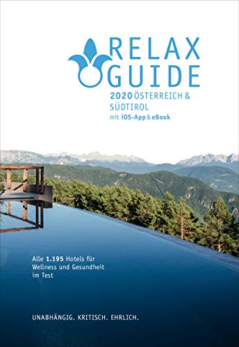 RELAX Guide 2020 Österreich & NEU: Südtirol, kritisch getestet: alle Wellness- und Gesundheitshotels., m. 1 E-Book: Themen Ranking: Wellness mit Kids, Best of Yoga, Gourmet, Naturlage, Klein und fein
