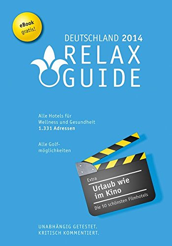 Relax Guide Deutschland 2014 Der kritische Wellness- und Gesundheitshotelführer, Gratis: eBook, Extra: Die schönsten Filmhotels der Welt