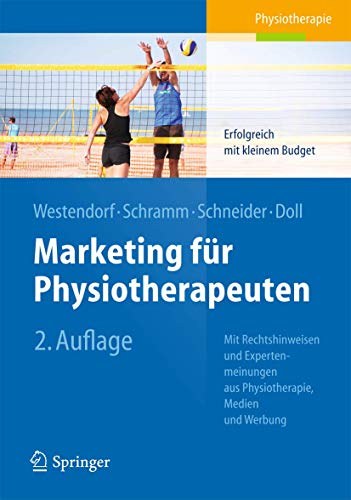 Marketing für Physiotherapeuten: Erfolgreich mit kleinem Budget. Mit Rechtshinweisen und Expertenmeinungen aus Physiotherapie, Medien und Werbung von Springer