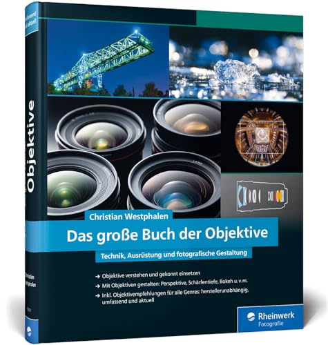 Das große Buch der Objektive: Technik, Ausrüstung und fotografische Gestaltung von Rheinwerk Verlag GmbH