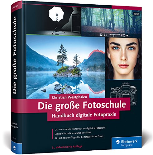 Die große Fotoschule: Das Handbuch zur digitalen Fotografie in der 3. Auflage!