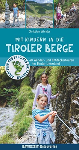 Mit Kindern in die Tiroler Berge: 40 Wander- und Entdeckertouren im Tiroler Unterland (Naturzeit mit Kindern) von Naturzeit Reiseverlag
