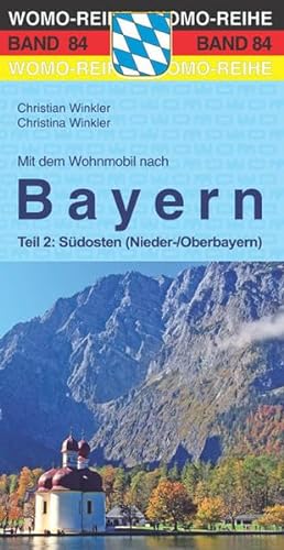 Mit dem Wohnmobil nach Bayern: Teil 2: Südosten (Nieder-/Oberbayern) (Womo-Reihe)