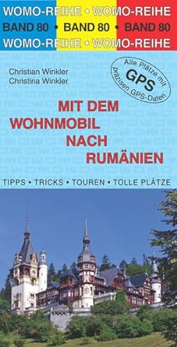 Mit dem Wohnmobil nach Rumänien: Die Anleitung für einen Erlebnisurlaub. Tipps, Tricks, Touren, Tolle Plätze. Alle Plätze mit präzisen GPS-Daten (Womo-Reihe)