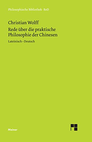 Oratio de sinarum philosophia practica. Rede über die praktische Philosophie der Chinesen: Zweisprachige Ausgabe (Philosophische Bibliothek)