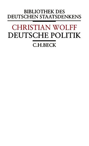 Vernünftige Gedanken von dem gesellschaftlichen Leben der Menschen und insonderheit dem gemeinen Wesen: 'Deutsche Politik' (Bibliothek des deutschen Staatsdenkens)