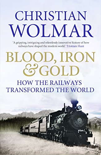Blood, Iron and Gold: How the Railways Transformed the World von Atlantic Books