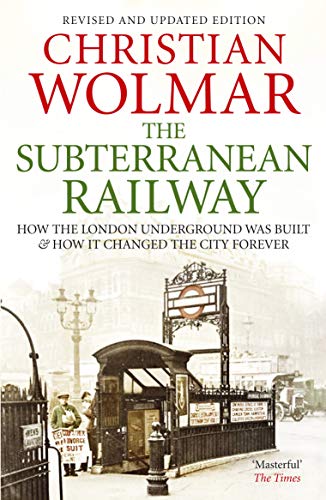 The Subterranean Railway: How the London Underground Was Built and How It Changed the City Forever von Atlantic Books