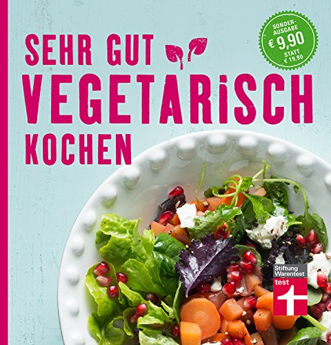 Sehr gut vegetarisch kochen: 100 leckere vegetarische Rezepte von Stiftung Warentest