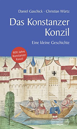 Das Konstanzer Konzil: Eine kleine Geschichte (Kleine Geschichte. Regionalgeschichte - fundiert und kompakt)