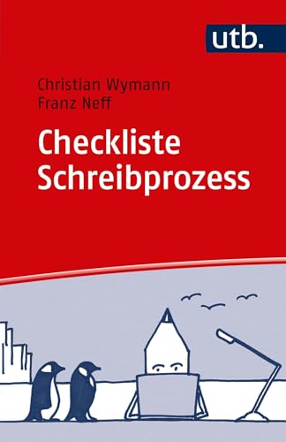 Checkliste Schreibprozess: Ihr Weg zum guten Text: Punkt für Punkt von UTB GmbH