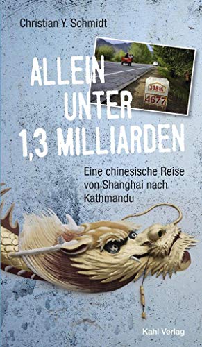 Allein unter 1,3 Milliarden: Eine chinesische Reise von Shanghai bis Kathmandu: Neuausgabe! Erstmals mit Fotos von unterwegs! von Kahl Verlag