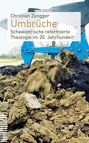 Umbrüche: Schweizerische reformierte Theologie im 20. Jahrhundert von Theologischer Verlag