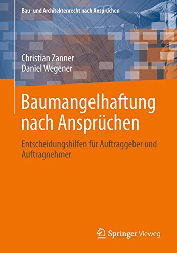 Baumangelhaftung nach Ansprüchen: Entscheidungshilfen für Auftraggeber und Auftragnehmer (Bau- und Architektenrecht nach Ansprüchen)