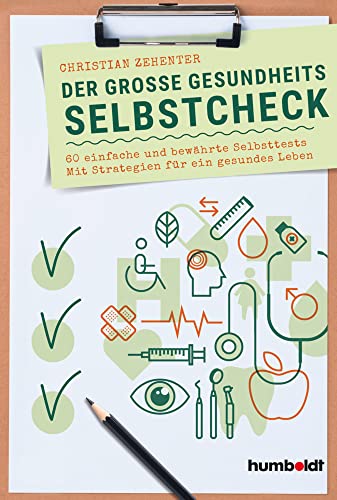 Der große Gesundheits-Selbstcheck: 60 einfache und bewährte Selbsttests. Mit Strategien für ein gesundes Leben. Der große Gesundheits-Selbstcheck: 60 einfache und bewährte Selbsttests. Mit Strategien für ein gesundes Leben.