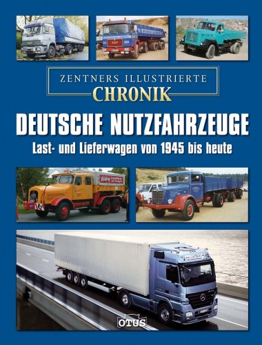 Deutsche Nutzfahrzeuge; Zentners illustrierte Chronik: Last- und Lieferwagen von 1945 bis heute