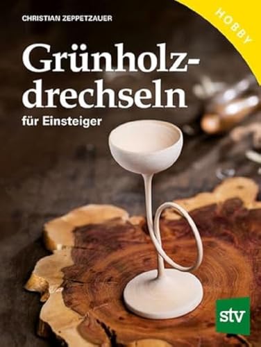 Grünholz drechseln für Einsteiger: 500 Schritt-für-Schritt-Abbildungen