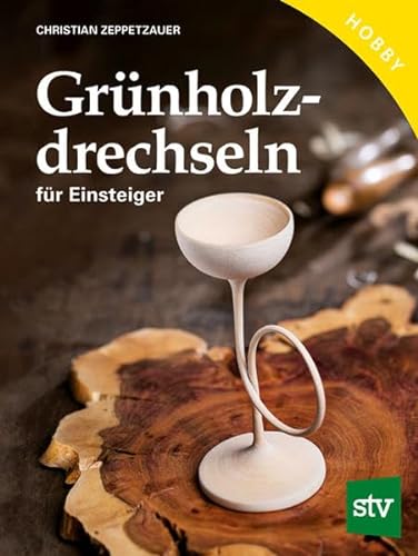 Grünholz drechseln für Einsteiger: 500 Schritt-für-Schritt-Abbildungen von Stocker Leopold Verlag