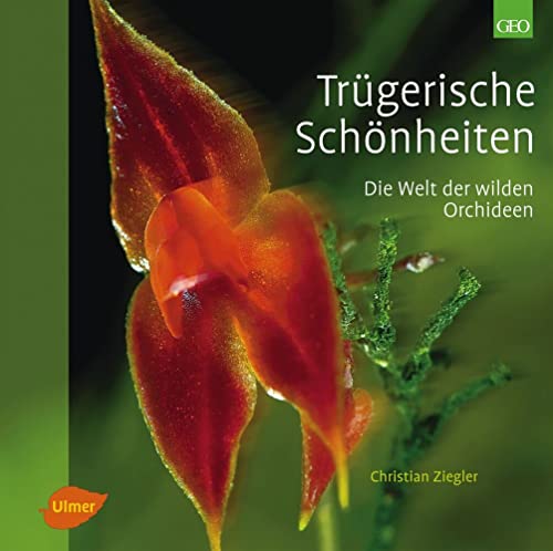 Trügerische Schönheiten: Die Welt der wilden Orchideen von Ulmer Eugen Verlag