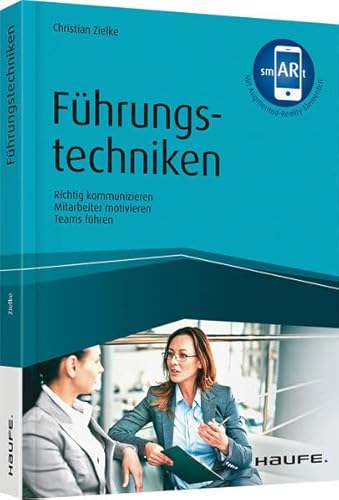 Führungstechniken: Richtig kommunizieren - Mitarbeiter motivieren - Teams führen (Haufe Fachbuch)